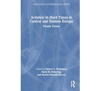 Activism in Hard Times in Central and Eastern Europe: People Power (Innovations in International Affairs)