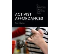 Activist Affordances : How Disabled People Improvise More Habitable Worlds