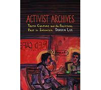 Activist Archives: Youth Culture and the Political Past in Indonesia