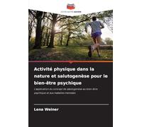 Activité physique dans la nature et salutogenèse pour le bien-être psychique: L'application du concept de salutogenèse au bien-être psychique et aux maladies mentales