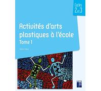 Activités d'arts plastiques à l'école Tome 1 - Cycles 2 et 3 (1)
