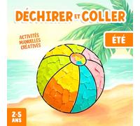 Activités Manuelles 2-5 Ans Été: Bricolages à Déchirer et Coller, pour Développer la Créativité et la Motricité Fine de Votre Enfant !