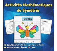 Activités Mathématiques de Symétrie: Complète l’Autre Moitié puis Colorie le Dessin pour Apprendre la Symétrie en s’Amusant