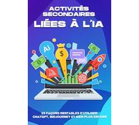Activités secondaires liées à l'IA: 25 façons rentables d'utiliser ChatGPT, Midjourney et bien plus encore (Des stratégies plus intelligentes pour les entreprises modernes)