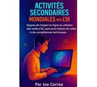 Activités Secondaires Mondiales avec l'IA: Gagnez de l'argent en ligne en utilisant des outils d'IA, sans avoir besoin de coder ni de compétences techniques (2)