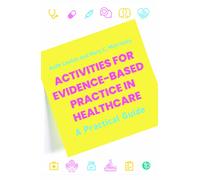 Activities for Evidence-Based Practice in Healthcare : A Practical Guide