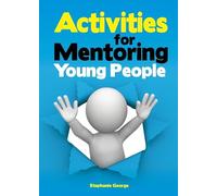 Activities for Mentoring Young People: Engage with young people to improve life skills, positive thinking, attendance and anger management