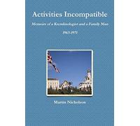 [ ACTIVITIES INCOMPATIBLE: MEMOIRS OF A KREMLINOLOGIST AND A FAMILY MAN 1963-1971 ] BY Nicholson, Martin ( Author ) Dec - 2013 [ Paperback ]