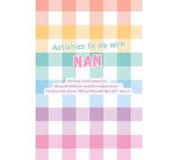 Activities to do with Nan: 50 Fun Activities for Grandchildren and Grandparents - Create Lasting Memories Through Laughter, Learning and Adventure: ... Mood - Perfect for ‘What Should We Do?’ Days!