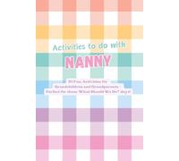Activities to do with Nanny: 50 Fun Activities for Grandchildren and Grandparents: Create Lasting Memories Through Laughter, Learning, and Adventure: ... Mood - Perfect for ‘What Should We Do?’ Days!