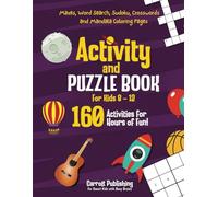 Activity and Puzzle Book for Kids 8 - 12: 160 Activities for Hours of Fun! Mazes, Word Search, Sudoku, Crosswords and Mandala Coloring Pages. Challenging Puzzles for Smart Kids with Busy Brains!