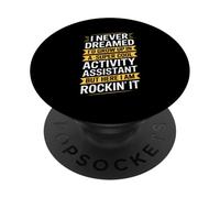 Activity Assistant Saying Never Dreamed Women Men PopSockets Adhesive PopGrip