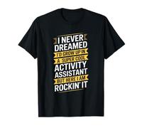 Activity Assistant Saying Never Dreamed Women Men T-Shirt