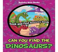 Activity Attic Books Can You Find the Dinosaurs? S ind Activity Book Paperback Activity Attic Books Multicolor