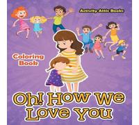 Activity Attic Books Oh How We Love You Coloring Book Paperback Activity Attic Books Multicolor