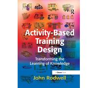 Activity-Based Training Design: Transforming the Learning of Knowledge