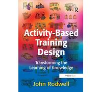 Activity-Based Training Design: Transforming the Learning of Knowledge