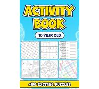 Activity Book 10 Year Old: Featuring Over 100 Exciting and Engaging Puzzles to Stimulate Young Minds, Foster Creativity, and Provide Endless Hours of Fun