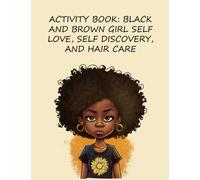 Activity Book: Black And Brown Girl Self Love, Self Discovery, And Hair Care: Empowering Self Affirmation