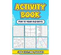 Activity Book For 10 Year Old Boys: Featuring Over 100 Exciting and Engaging Puzzles to Spark Creativity, Enhance Problem-Solving Skills, and Provide Hours of Fun for Young Minds