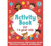 Activity Book For 7-8 Year Olds: Mazes, Word Searches, Maths Puzzles, Find the Differences, Crosswords, and Many More!