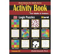 Activity Book for Adults & Seniors: 500 Hard Logic Puzzles (Sudoku - Fillomino - Kakuro - Futoshiki - Hitori - Slitherlink - Killer Sudoku - ... Numbrix): 23 (Brain Games for Adults Series)