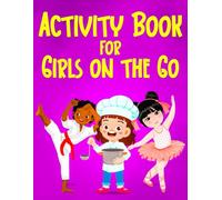 ACTIVITY BOOK FOR GIRLS ON THE GO: Fun Puzzles and Activities on Baking, Cooking, Karate, Dance, Gymnastics and So Much More