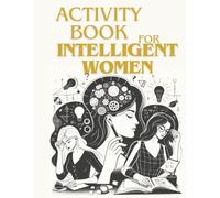 Activity Book For Intelligent Women: Engage Your Mind: A Collection of Thoughtful Puzzles and Brain Teasers for Intelligent Women