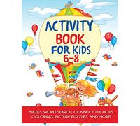 Activity Book for Kids 6-8: Mazes, Coloring, Dot to Dot, Word Search, and More!