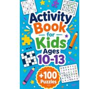 Activity Book for Kids Ages 10-13: +100 Puzzles - Mind-sharpening fun with clever challenges, bright thinking, and nonstop discovery