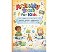 Activity Book for Kids Ages 3+: Fun and Educational Workbook with Alphabet, Numbers, Shapes, Mazes, Dot to Dot, Tracing and Coloring Pages.