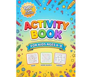 Activity Book for Kids Ages 6-8: Over 100 Large Print Mazes, Word Searches, Sudoku, Dot-to-Dot and Simple Math with Answer Key for Grades 1-3