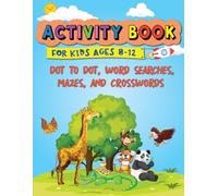 Activity Book for Kids Ages 8-12: 100 Fun-Filled Pages of Dot to Dot, Word Searches, Mazes, and Crosswords for Boys and Girls | Ultimate and Challenging Puzzles for Smart Kids