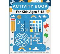 Activity Book for Kids Ages 8-12: Engaging Brain Teasers with Mazes, Dot-to-Dot, Logic Puzzles, Word Shearches, Crosswords, Sudoku, and More