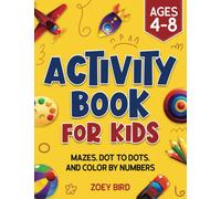 Activity Book for Kids: Mazes, Dot to Dots, and Color by Numbers for Ages 4 - 8 (Puzzle Books for Kids)