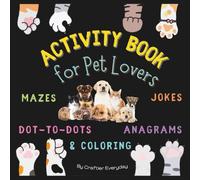 Activity Book for Pet Lovers: Mazes, Jokes, Dot-to-Dots, Anagrams & Coloring