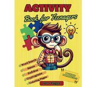Activity Book for Teenagers: Word Searches, Clever Mazes, Challenging Sudokus, Cryptograms, and Fun Coloring Pages That Promote Global Learning While Providing Entertainment and Relaxation