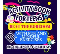 Activity Book for Teens: Beat the Boredom with Fun and Mindful Exercises | 100+ Screen-Free Challenges in Mazes, Word Puzzles, Math, Coloring, Sports ... packed with Hours of Fun for Boys & Girls!