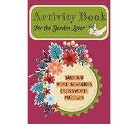 ACTIVITY BOOK FOR THE GARDEN LOVER: A Calming Collection of Gardening Puzzles Including Crosswords, Sudoku, and Word Searches with Solutions Included | 6x9 Inches | 50+ Puzzles