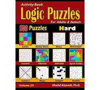Activity Book : Logic Puzzles for Adults & Seniors: 500 Hard Puzzles (Sudoku - Fillomino - Straights - Futoshiki - Binary - Slitherlink - Sudoku X - ... 29 (Brain Games for Adults Series)