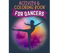 Activity & Coloring Book for Dancers: Fun Mazes, Coloring Pages, Word Searches, Copy & Draw, Dance Journal and MORE!