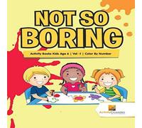 Activity Crusades Not So Boring : Activity Books Kids Age 6 Vol -1 Color By Number Activity Crusades Multicolor