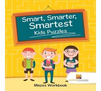 Activity Crusades Smart, Smarter, Smartest Kids Puzzles : Mazes Workbook Paperback Activity Crusades Multicolor