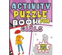 Activity Puzzle Book For Girls Ages 8-12: Brain Games for Kids Included: Fashion Colouring Pages, Mazes, Crossword, Word Search, Sudoku, Dot-To-Dot And More
