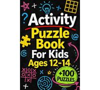 Activity Puzzle Book For Kids Ages 12-14: +100 Puzzles - Mind-sharpening challenges packed with logic, creativity, and clever discoveries