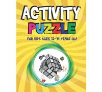 Activity Puzzle Book For Kids Ages 12-14 Years Old: Challenging Fun Brain Teasers and Logic Puzzles For Clever Kids Includes Mazes, Word search, Crossword, Tic Tac Logic, sudoku, And More
