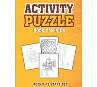 Activity Puzzle Book For Kids Ages 8-12 Years Old: Ultimate Logic Workbook Challenges For Children Including Maze, Sudoko, Word search And Crossword Puzzles With Solution
