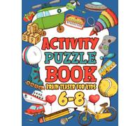 Activity Puzzle Brain Teaser For Kids Ages 6-8 Years Old: Fun Activities For Clever Kids, Perfectly Games to Improve Memory, Includes: Mazes, Sudoku, Tic Tac Toe, Word Search, Word Puzzle