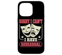 Actor Actress Sorry I Can't I Have Rehearsal Quote Theater Case for iPhone 14 Pro Max