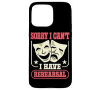 Actor Actress Sorry I Can't I Have Rehearsal Quote Theater Case for iPhone 15 Pro Max